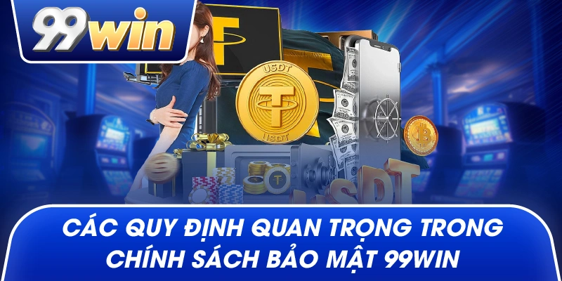 Các quy định quan trọng trong chính sách bảo mật 99win