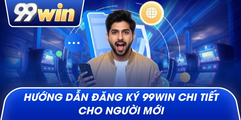 Hướng dẫn Đăng Ký 99win chi tiết cho người mới