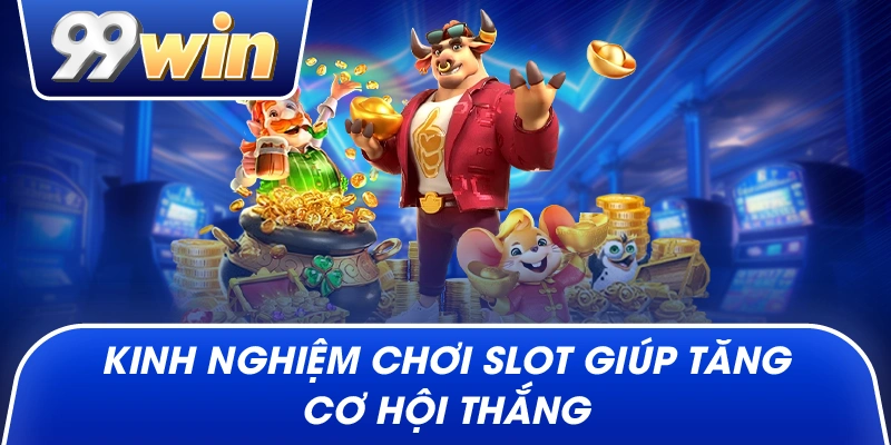 Kinh Nghiệm Chơi Slot Giúp Tăng Cơ Hội Thắng