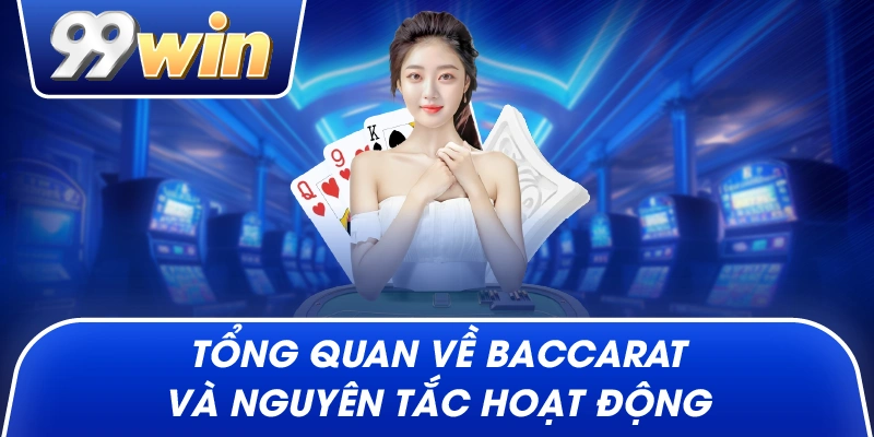 Tổng Quan Về Baccarat Và Nguyên Tắc Hoạt Động